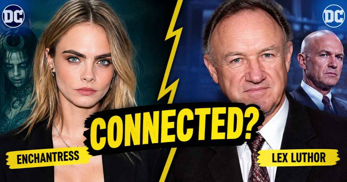 Cara Delevingne as Enchantress and Gene Hackman as Lex Luthor, with the headline “Connected?”